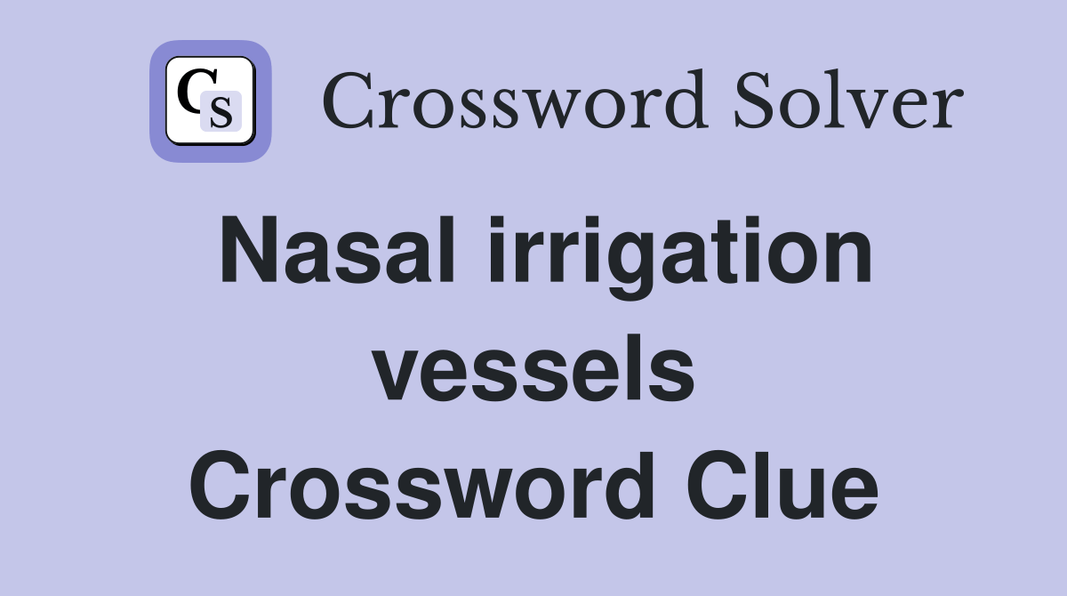 Nasal irrigation vessels Crossword Clue Answers Crossword Solver